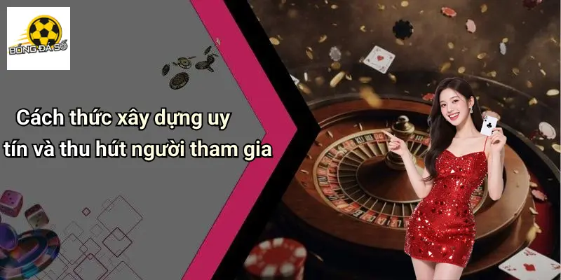 Giới Thiệu 3 Cách thức xây dựng uy tín và thu hút người tham gia
