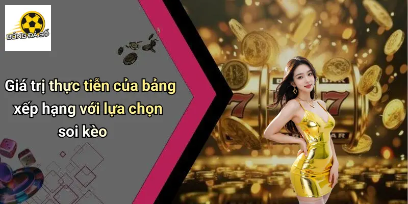 Bảng Xếp Hạng 3 Giá trị thực tiễn của bảng xếp hạng với lựa chọn soi kèo