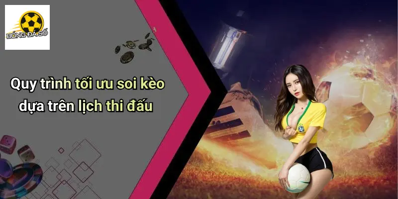 Quy trình tối ưu soi kèo dựa trên lịch thi đấu