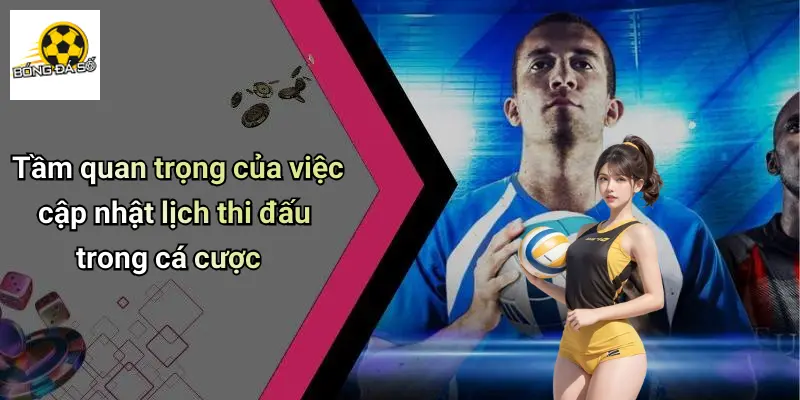 Tầm quan trọng của việc cập nhật lịch thi đấu trong cá cược