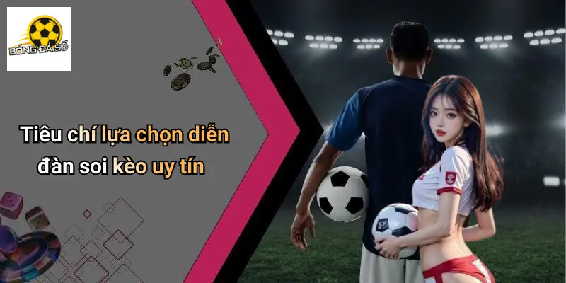 Soi Kèo 4 Tiêu chí lựa chọn diễn đàn soi kèo uy tín