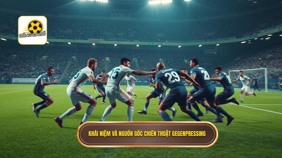 1. Khái niệm và nguồn gốc chiến thuật Gegenpressing
