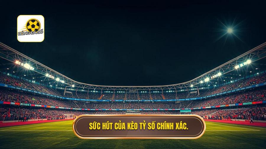 Tại sao kèo cược tỷ số chính xác lại thu hút người chơi?