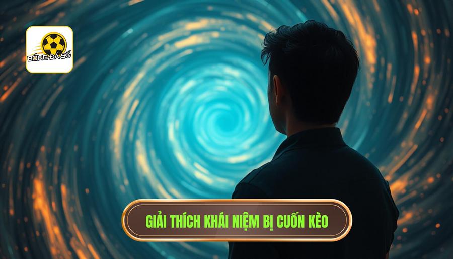 Hiểu rõ bản chất của việc bị “cuốn kèo” là gì?