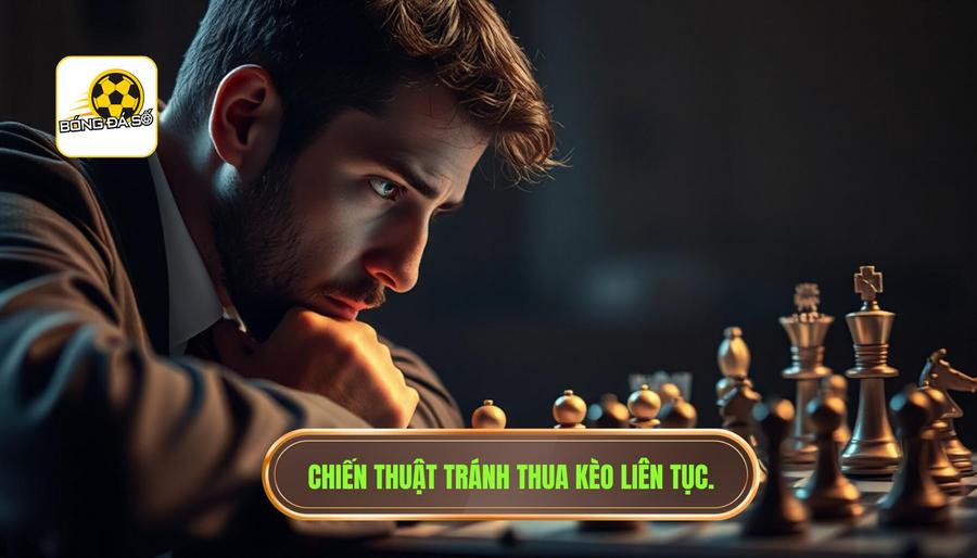 Chiến thuật cốt lõi trong cách tránh thua kèo liên tục