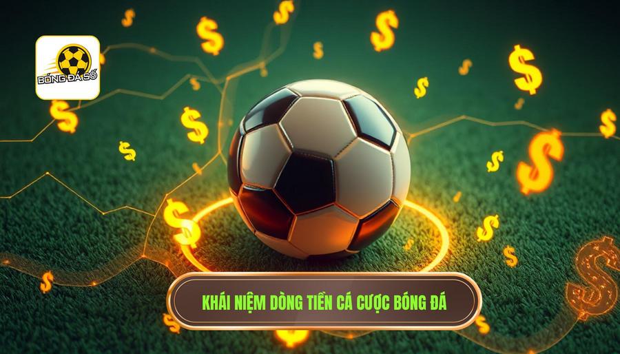 Cách nhận biết dòng tiền đổ vào cửa nào: Bí quyết đọc vị nhà cái từ chuyên gia 1 1. Khái niệm dòng tiền cá cược bóng đá